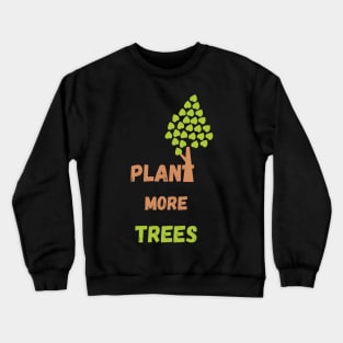 Plant More Trees - Earth Day Crewneck Sweatshirt